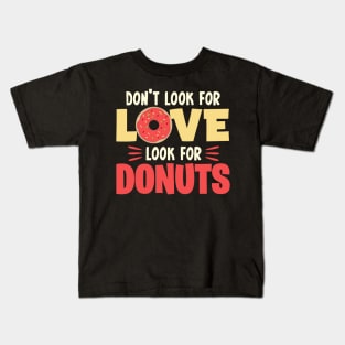 Don't look for love look for donuts Kids T-Shirt